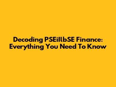 Decoding PSEiIlbSE Finance: Everything You Need To Know