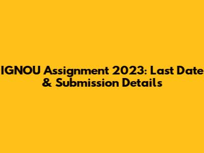 IGNOU Assignment 2023: Last Date & Submission Details