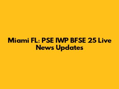 Miami FL: PSE IWP BFSE 25 Live News Updates