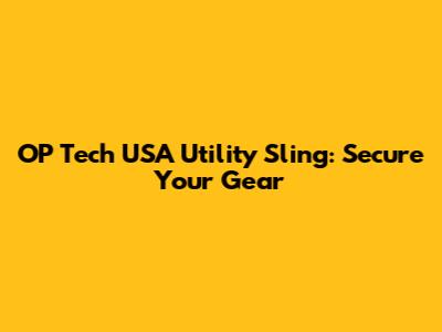 OP Tech USA Utility Sling: Secure Your Gear
