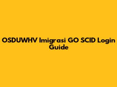 OSDUWHV Imigrasi GO SCID Login Guide