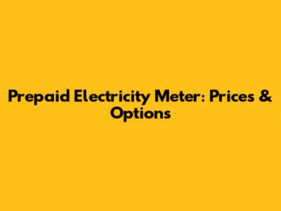 Prepaid Electricity Meter: Prices & Options