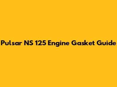 Pulsar NS 125 Engine Gasket Guide